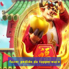 fazer pedido da tupperware